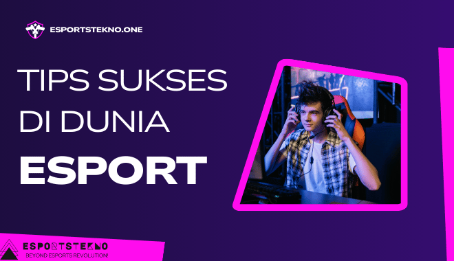 Tips Sukses di Dunia Esports: Panduan Lengkap untuk Pemula dan Profesional